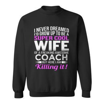 Never Dreamed Id Grow Up To Be A Super Cool Wife Of A Freaking A Awesome Coach Sweatshirt - Monsterry DE