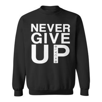 Never Give Up Black B T Sweatshirt | Mazezy