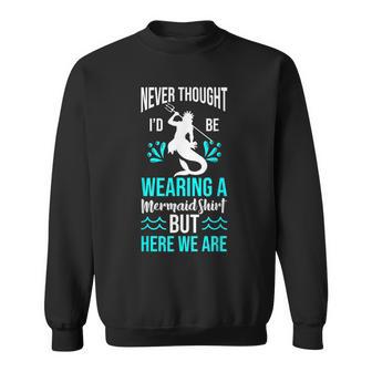 Never Thought Id Be Wearing A Mermaid Mens Funny Dad Sweatshirt - Thegiftio UK