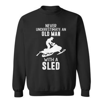 Never Underestimate An Old Man With A Sled Snowmobiling Sweatshirt - Seseable