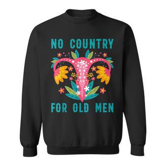No Country For Old Men Our Uterus Our Choice Feminist Rights Sweatshirt | Mazezy