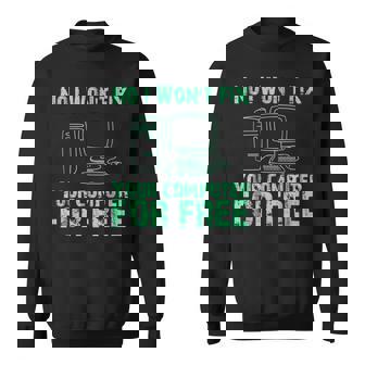 No I Will Not Fix Your Computer For Free T Sweatshirt | Mazezy