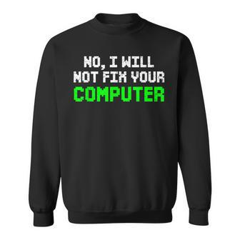 No I Will Not Fix Your Computer It Technician Programmers Sweatshirt - Seseable