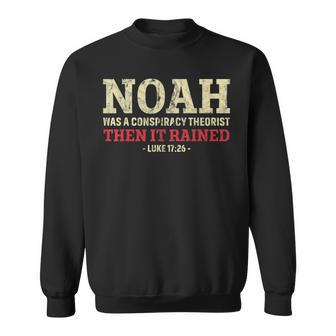 Noah Was A Conspiracy Theorist Then It Rained Funny Sweatshirt - Thegiftio UK