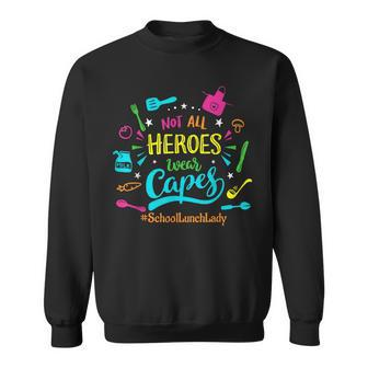 Not All Superheroes Wear Capes Lunch Lady Cafeteria Worker Sweatshirt | Mazezy