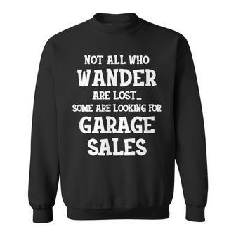 Not All Who Wander Are Lost Some Are Looking For Garage Sale Sweatshirt - Seseable