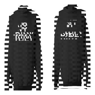 Not Friendly Funny Jokes Sarcastic Men Women Sweatshirt Graphic Print Unisex - Thegiftio