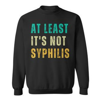 Not Syphilis Funny Post Surgery Gag Gifts Get Well Soon Gift Sweatshirt | Mazezy