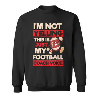 Not Yelling Football Coach Voice Design Football Coach Sweatshirt - Thegiftio UK