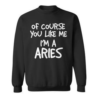 Of Course You Like Me Im A Aries Zodiac Astrology Sweatshirt | Mazezy
