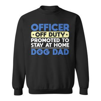 Officer Off Duty Promoted To Stay At Home Dog Dad Sweatshirt - Thegiftio UK