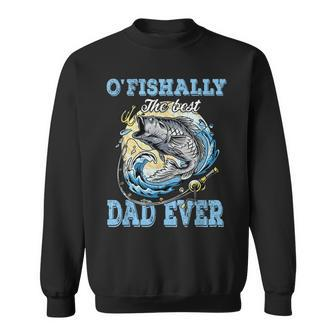 Ofishally The Best Dad Ever Bass Fishing Fisher Fathers Day Sweatshirt | Mazezy