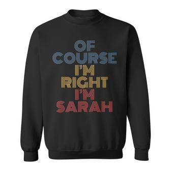 Oh Course Im Right Im Sarah Personalized Name Funny Men Women Sweatshirt Graphic Print Unisex - Thegiftio UK