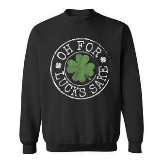 Oh For Lucks Sake Funny Clovers Stamp St Patricks Day Sweatshirt | Mazezy