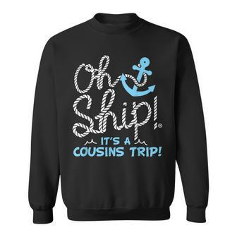 Oh Ship Its A Cousins Trip - Cruise Sweatshirt | Mazezy