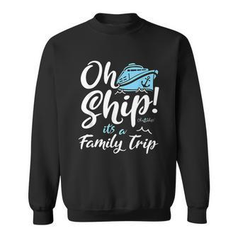 Oh Ship Its A Family Trip Oh Ship Cruise Men Women Sweatshirt Graphic Print Unisex - Thegiftio UK