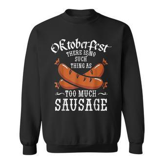 Oktoberfest There Is No Such Thing As Too Much Sausage Funny Men Women Sweatshirt Graphic Print Unisex - Thegiftio UK