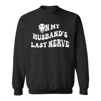 On My Husbands Last Nerve On Back Funny Sweatshirt | Mazezy
