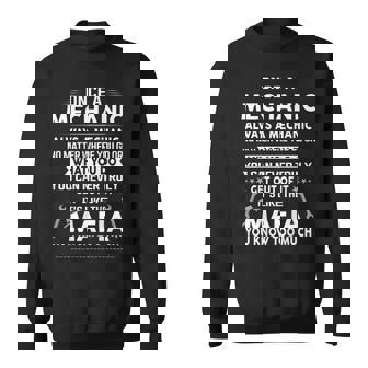 Once A Mechanic Always A Mechanic Its Like The Mafia Men Sweatshirt | Mazezy