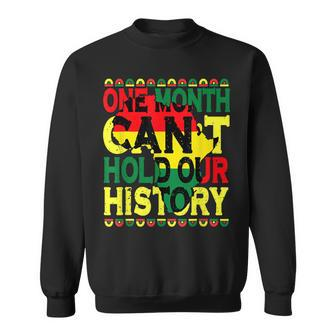 One Month Cant Hold Our History Black History Month 2023 Sweatshirt - Seseable