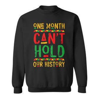 One Month Cant Hold Our History Black History Month V2 Sweatshirt - Seseable
