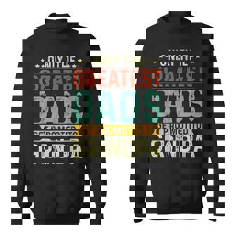 Only The Greatest Dad Get Promoted To Grandpa Fathers Day Sweatshirt - Thegiftio