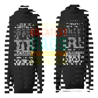 Only The Greatest Dads Get Promoted To Grandpa - Fathers Day Sweatshirt - Thegiftio