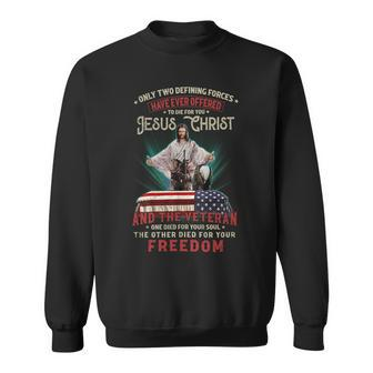 Only Two Defining Forces Have Offered To Die For You Jesus Christ & The Veteran One Died For Your Soul And The Other Died For Your Freedom Sweatshirt - Seseable
