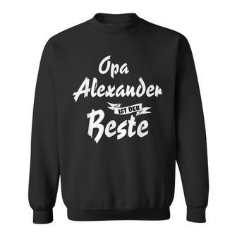 Opa Alexander Ist Der Beste Geschenk Sweatshirt - Seseable