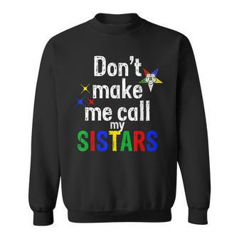 Order Of The Eastern Star Oes Funny Call My Sistars Fatal Sweatshirt | Mazezy