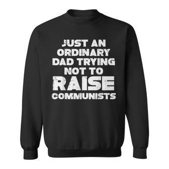 Ordinary Dad Trying Not To Raise Communists Fathers Day Men Gift For Mens Sweatshirt | Mazezy