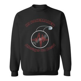 Pacemaker For Music Lover With Icd Dj Always On Beat Sweatshirt - Seseable