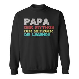 Papa Der Mythos Der Metzger Die Legende Vatertag Metzger Sweatshirt - Seseable
