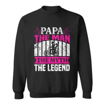 Papa The Man The Myth The Legend Sweatshirt - Monsterry