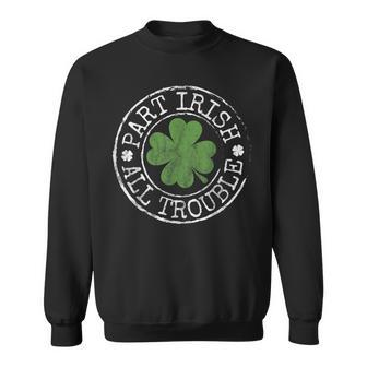 Part Irish All Trouble Funny Clovers Stamp St Patricks Day Sweatshirt | Mazezy