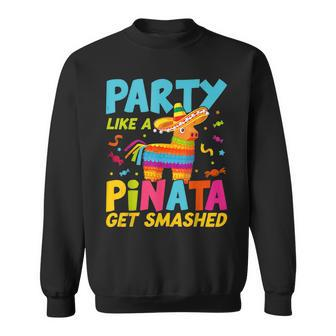 Party Like A Pinata Get Smashed Funny Cinco De Mayo Sweatshirt | Mazezy