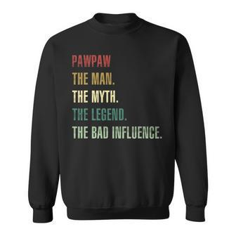 Pawpaw The Man The Myth The Legend The Bad Influence Sweatshirt - Seseable