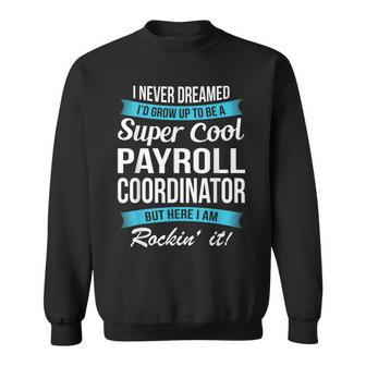 Payroll Coordinator I Never Dreamed Funny Sweatshirt - Thegiftio UK