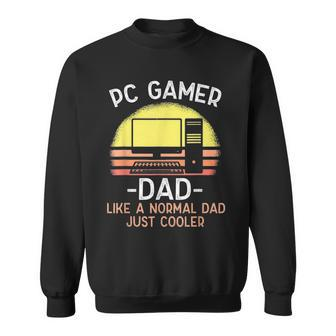 Pc Gamer Dad Like A Normal Dad Just Cooler Funny Gamer Sweatshirt - Seseable