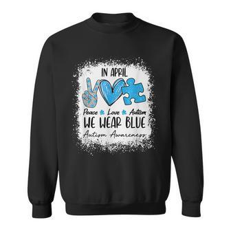 Peace Love Autism In April We Wear Blue For Autism Awareness Sweatshirt | Mazezy
