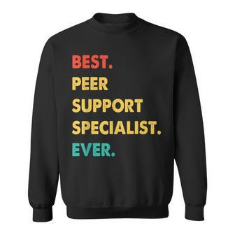 Peer Support Specialist Best Peer Support Specialist Ever Sweatshirt - Seseable