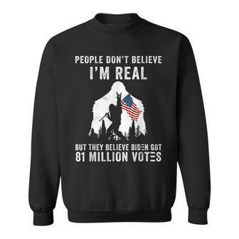 People Dont Believe Im Real But They Believe Biden Bigfoot Sweatshirt | Mazezy