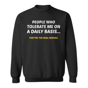 People Who Tolerate Me On A Daily Basis Theyre A Real Heroe Sweatshirt - Seseable