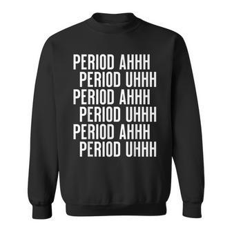 Period Ahh Period Uhh Funny Viral Men Women Sweatshirt Graphic Print Unisex - Thegiftio UK