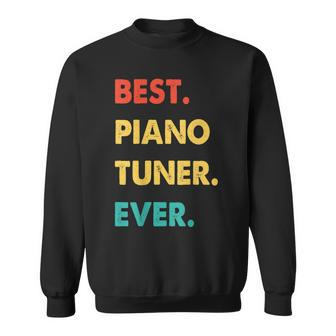 Piano Tuner Profession Retro Best Piano Tuner Ever Sweatshirt - Seseable