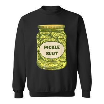 Pickle Slut Who Loves Pickles Quotes Saying Pickles Lover Sweatshirt | Mazezy