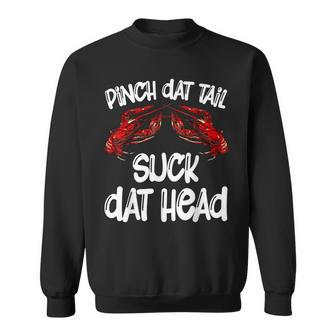 Pinch Dat Tail Suck Dat Head Crawfish Crayfish Cajun Funny Sweatshirt | Mazezy