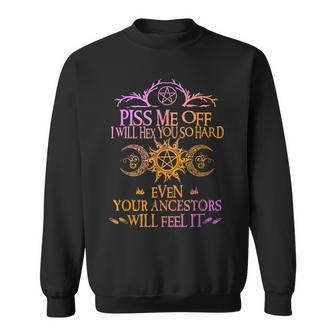 Piss Me Off I Will Hex You So Hard Sweatshirt | Mazezy