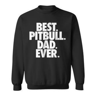 Pittie Dad Best Pitbull Dad Ever Funny Dog Gift Gift For Mens Sweatshirt | Mazezy