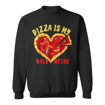 Pizza Is My Valentine Funny Valentines Day Lover Heart Pizza Sweatshirt - Seseable